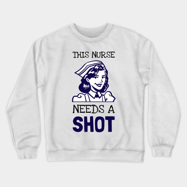 This Nurse Needs A Shot Crewneck Sweatshirt by DM_Creation